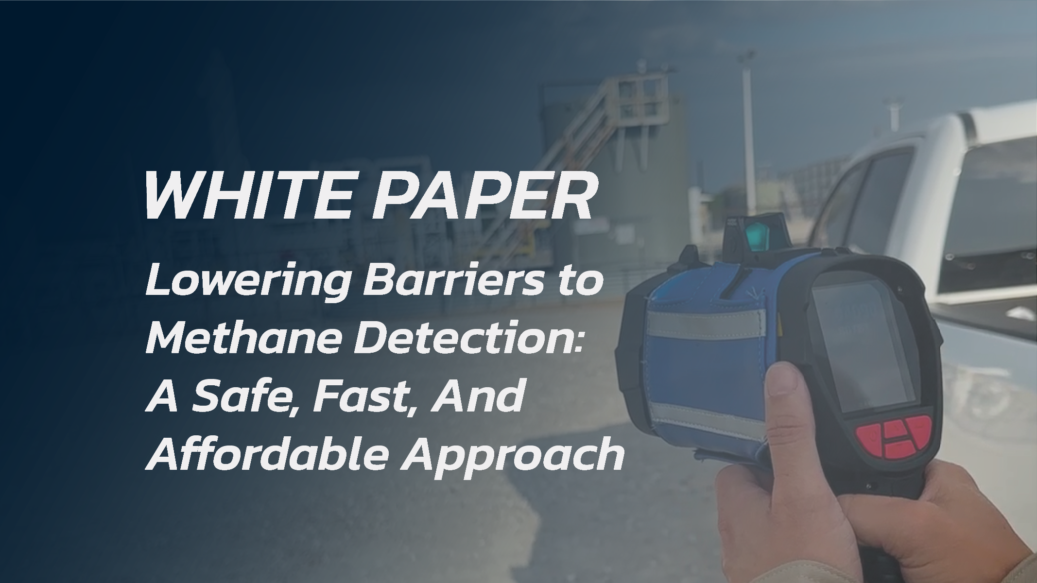 [White Paper] Lowering Barriers to Methane Detection: A Safe, Fast, And Affordable Approach